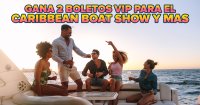 Gana boletos 🎟️VIP para el Caribbean Boat Show y Mas